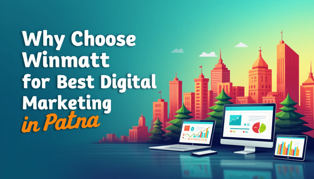 Why Choose Winmatt For Best Digital Marketing Services in Patna